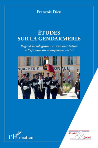Etudes sur la gendarmerie. Regard sociologique sur une institution à l'épreuve du changement social
