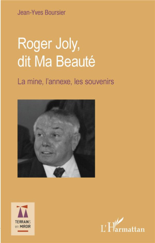 Roger Joly, dit Ma Beauté. La mine, l'annexe, les souvenirs