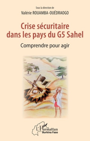 Crise sécuritaire dans les pays du G5 Sahel. Comprendre pour agir
