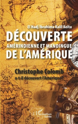 Découverte amérindienne et mandingue de l'Amérique. Christophe Colomb a-t-il découvert l'Amérique ?