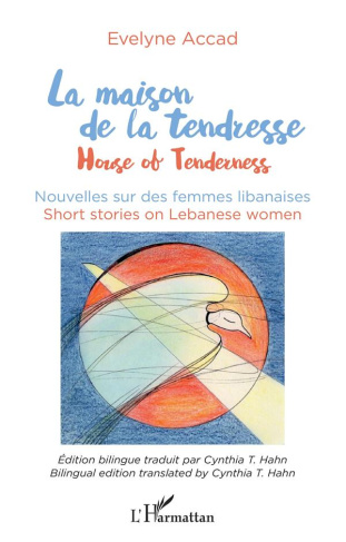 La maison de la tendresse. Nouvelles sur les femmes libanaises, Edition bilingue français-anglais