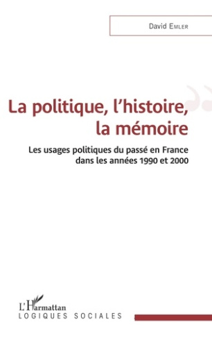 La politique, l'histoire, la mémoire. Les usages politiques du passé en France dans les années 1990