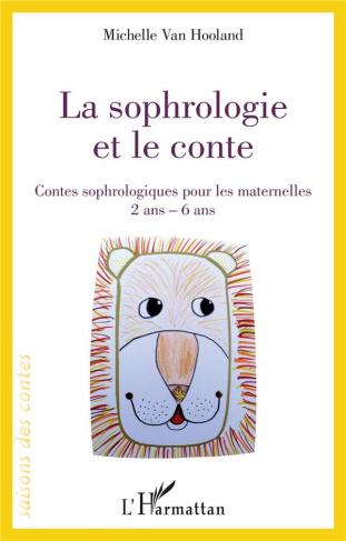 La sophrologie et le conte. Contes sophrologiques pour les maternelles 2 ans - 6 ans