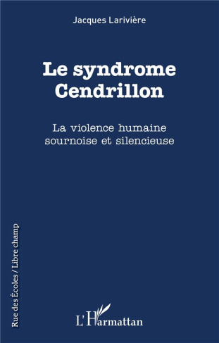 Le syndrôme Cendrillon. La violence humaine sournoise et silencieuse