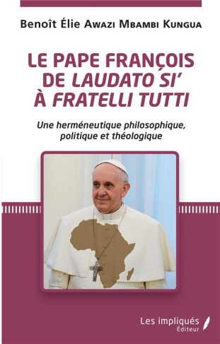 Le pape François de Laudato si' à Fratelli Tutti. Une herméneutique philosophique, politique et théo