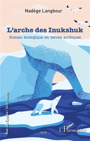 L'arche des Inukshuk. Roman écologique en terres arctiques