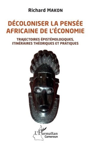 Décoloniser la pensée africaine de l'économie. Trajectoires épistémologiques, itinéraires théoriques