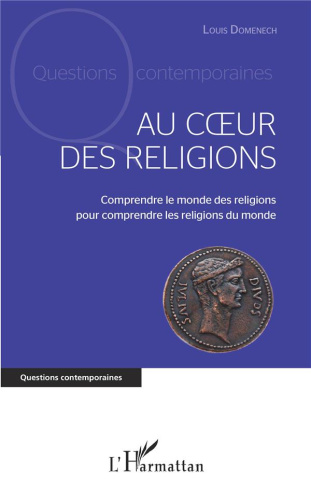 Au coeur des religions. Comprendre le monde des religions pour comprendre les religions du monde
