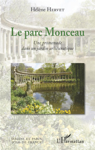 Le parc Monceau. Une promenade dans un jardin aristocratique
