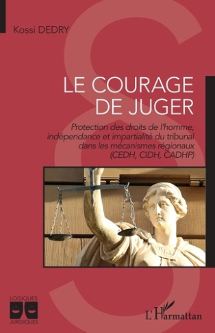 Le courage de juger. Protection des droits de l'homme, indépendance et impartialité du tribunal dans