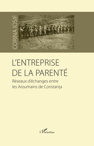 L'entreprise de la parenté. Réseaux d'échanges entre les Aroumains de Constanta
