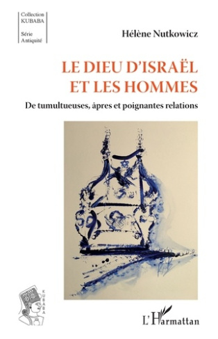 Le Dieu d'Israël et les hommes. De tumultueuses, âpres et poignantes relations