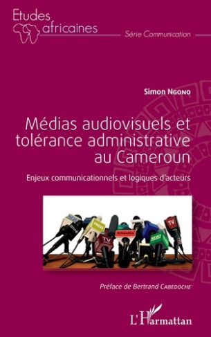 Médias audiovisuels et tolérance administrative au Cameroun. Enjeux communicationnels et logiques d'