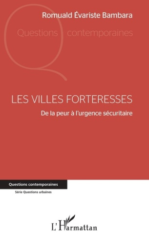 Les villes forteresses. De la peur à l'urgence sécuritaire