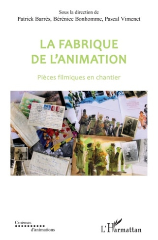 La fabrique de l'animation. Pièces filmiques en chantier