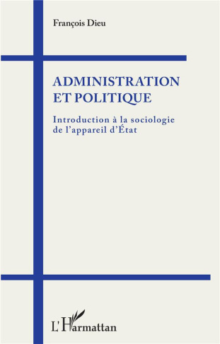 Administration et politique. Introduction à la sociologie de l'appareil d'Etat