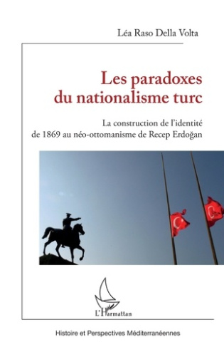 Les paradoxes du nationalisme turc. La construction de l'identité de 1869 au néo-ottomanisme de Rece