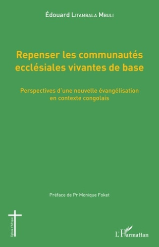 Repenser les communautés ecclésiales vivantes de base. Perspectives d'une nouvelle évangélisation en