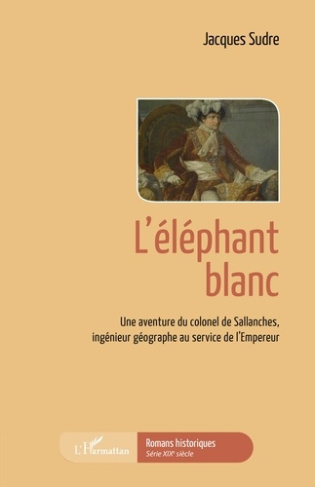Une aventure du colonel de Sallanches, ingénieur géographe au service de l'Empereur : L'éléphant bla