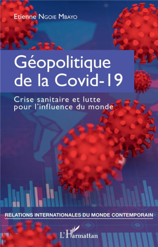 Géopolitique de la Covid-19. Crise sanitaire et lutte pour l'influence du monde