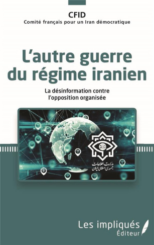 L'autre guerre du régime iranien. La désinformation contre l'opposition organisée