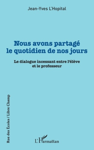 Nous avons partagé le quotidien de nos jours. Le dialogue incessant entre l'élève et le professeur