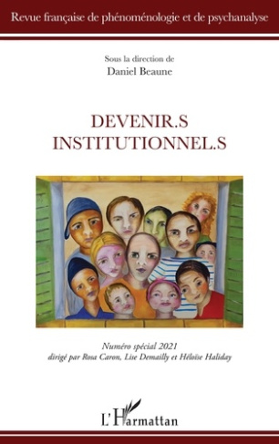 Revue française de phénoménologie et de psychanalyse N° spécial 2021 : Devenir.s institutionnel.s