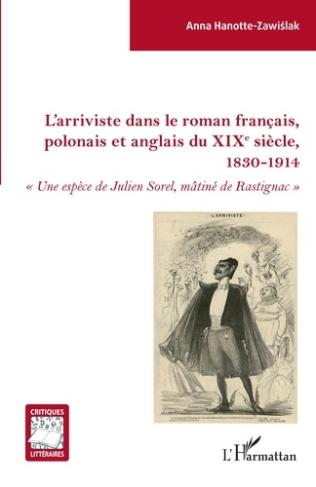 L'arriviste dans le roman français, polonais et anglais du XIXe siècle, 1830-1914. "Une espèce de Ju