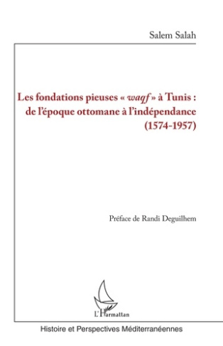 Les fondations pieuses "waqf" à Tunis : de l'époque ottomane à l'indépendance (1574-1957)