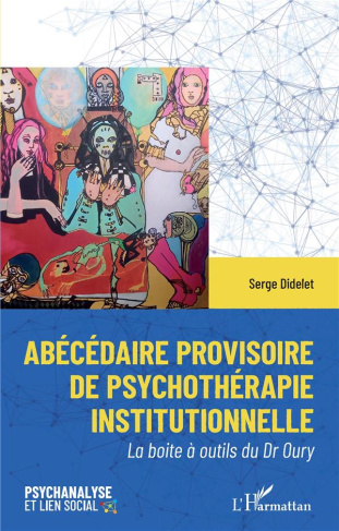 Abécédaire provisoire de psychothérapie institutionelle. La boite à outils du Dr Oury