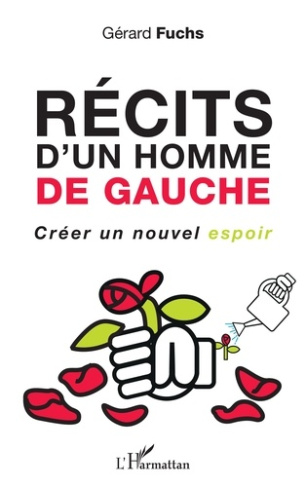 Récits d'un homme de gauche. Créer un nouvel espoir