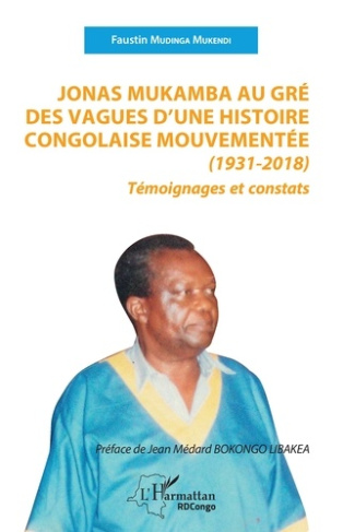 Jonas Mukamba au gré des vagues d'une histoire congolaise mouvementée (1931-2018). Témoignages et co