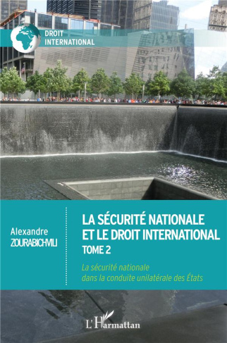 La sécurité nationale et le droit international. Tome 2, La sécurité nationale dans la conduite unil