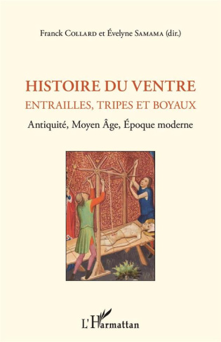 Histoire du ventre. Entrailles, tripes et boyaux - Antiquité, Moyen Age, Epoque moderne