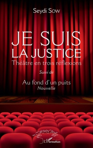 Je suis la justice. Théâtre en trois réflexions - Suivi de Au fond d'un puits