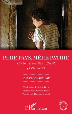 Père pays, mère patrie. Cinéma et société au Brésil (1994-2012)