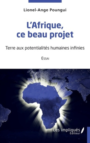 L'Afrique, ce beau projet. Essai -Terre aux potentialités humaines infinies