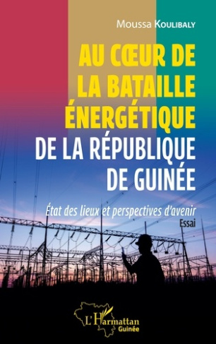 Au coeur de la bataille énergétique de la République de Guinée. Etat des lieux et perspectives d'ave