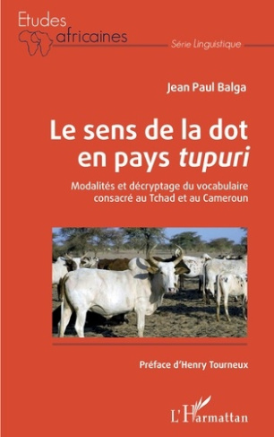 Le sens de la dot en pays tupuri. Modalités et décryptage du vocabulaire consacré au Tchad et au Cam