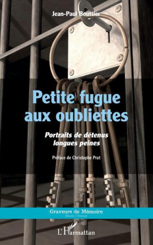 Petite fugue aux oubliettes. Portraits de détenus longues peines