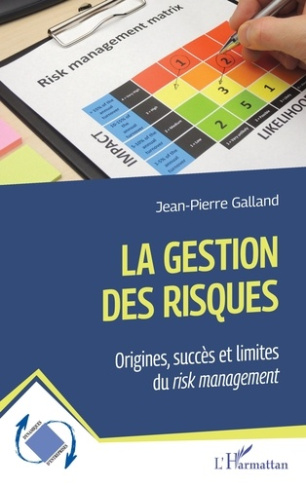 La gestion des risques. Origines, succès et limites du risk management