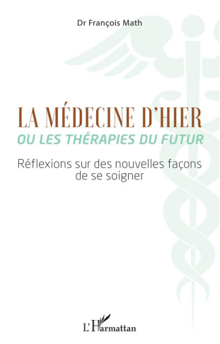 La médecine d'hier ou les thérapies du futur. Réflexions sur des nouvelles façons de se soigner