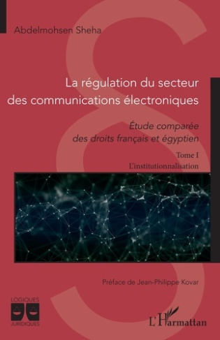 La régulation du secteur des communications électroniques. Etude comparée des droits français et égy