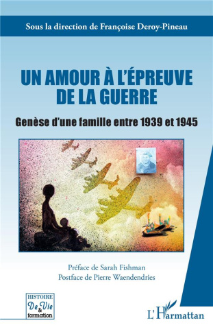 Un amour à l'épreuve de la guerre. Genèse d'une famille entre 1939 et 1945