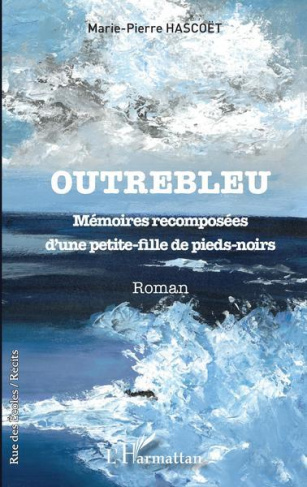 Outrebleu. Mémoires recomposées d'une petite-fille de pieds-noirs