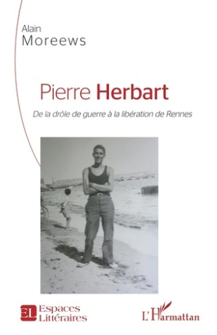 Pierre Herbart. De la drôle de guerre à la libération de Rennes