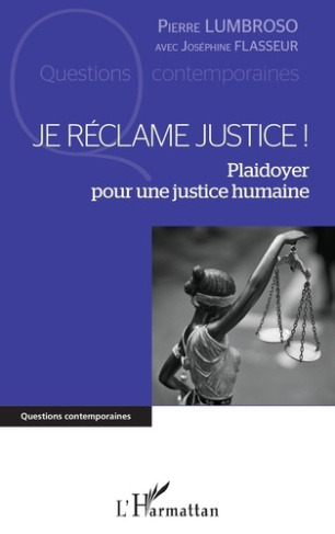 Je réclame justice ! Plaidoyer pour une justice humaine