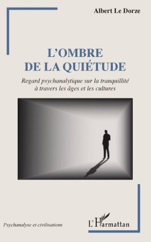 L'ombre de la quiétude. Regard psychanalytique sur la tranquillité à travers les âges et les culture