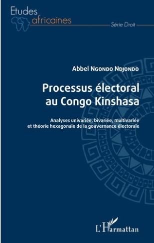 Processus électoral au Congo Kinshasa. Analyses univariée, bivariée, multivariée et théorie hexagona
