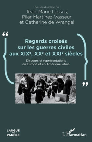 Regards croisés sur les guerres civiles aux XIXe, XXe et XXIe siècles. Discours et représentations e